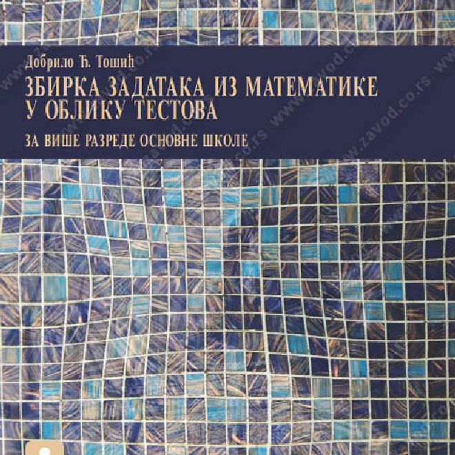 ZBIRKA ZADATAKA IZ MATEMATIKE U OBLIKU TESTOVA za više razrede osnovne škole